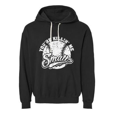 Cool YouRe Killin Me Smalls For Softball Enthusiast Garment-Dyed Fleece Hoodie