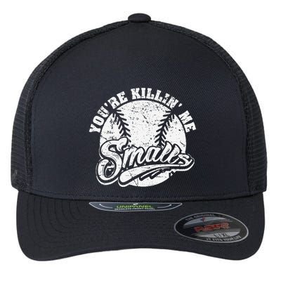 Cool YouRe Killin Me Smalls For Softball Enthusiast Flexfit Unipanel Trucker Cap