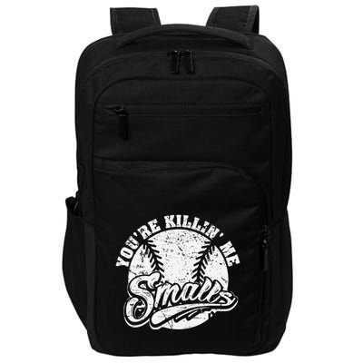 Cool YouRe Killin Me Smalls For Softball Enthusiast Impact Tech Backpack