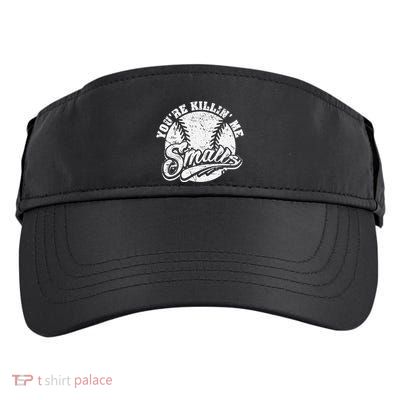Cool YouRe Killin Me Smalls For Softball Enthusiast Adult Drive Performance Visor