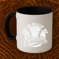 Cool YouRe Killin Me Smalls For Softball Enthusiast Mug