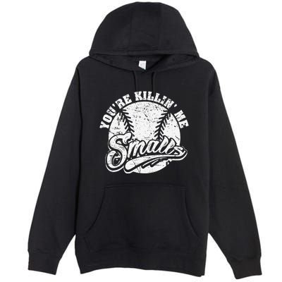 Cool YouRe Killin Me Smalls For Softball Enthusiast Premium Pullover Hoodie