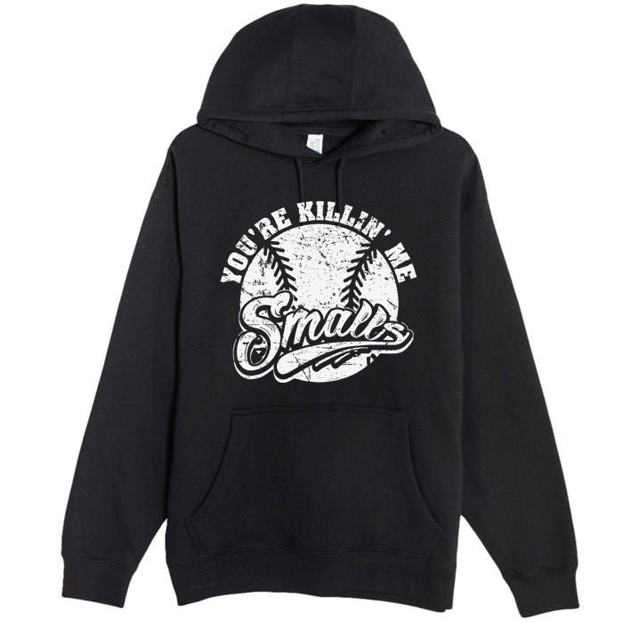 Cool YouRe Killin Me Smalls For Softball Enthusiast Premium Pullover Hoodie