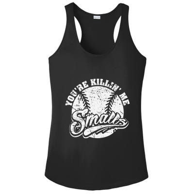 Cool YouRe Killin Me Smalls For Softball Enthusiast Ladies PosiCharge Competitor Racerback Tank