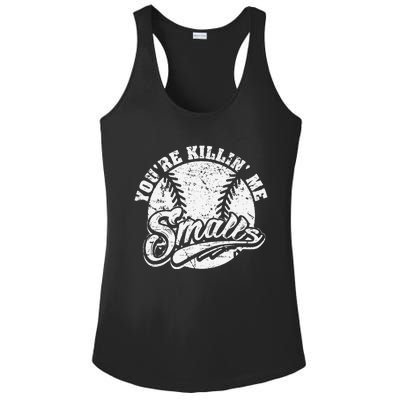 Cool YouRe Killin Me Smalls For Softball Enthusiast Ladies PosiCharge Competitor Racerback Tank