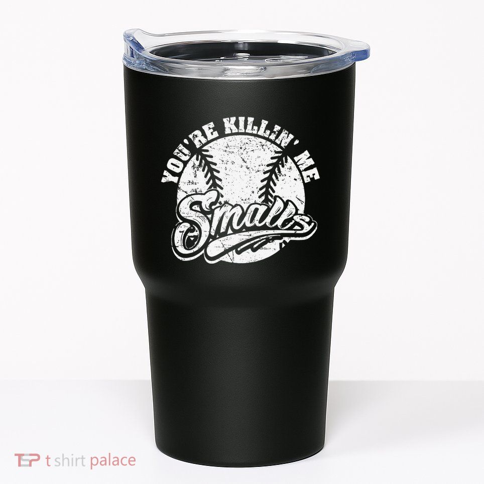 Cool YouRe Killin Me Smalls For Softball Enthusiast Tumbler