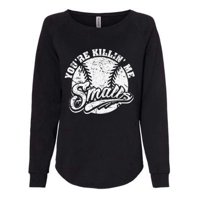 Cool YouRe Killin Me Smalls For Softball Enthusiast Womens California Wash Sweatshirt