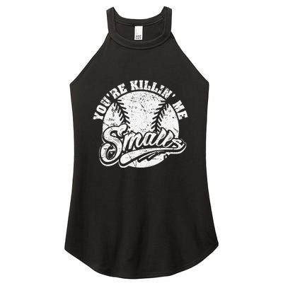 Cool YouRe Killin Me Smalls For Softball Enthusiast Women's Perfect Tri Rocker Tank