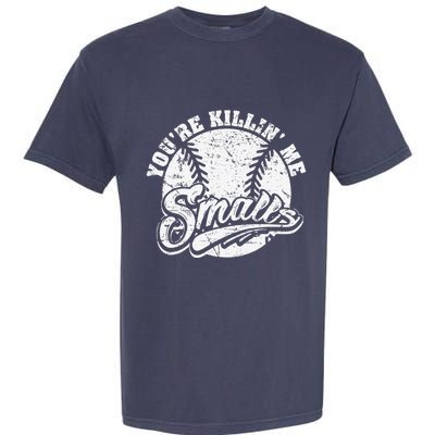 Cool YouRe Killin Me Smalls For Softball Enthusiast Garment-Dyed Heavyweight T-Shirt