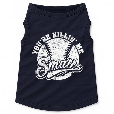 Cool YouRe Killin Me Smalls For Softball Enthusiast Doggie Tank