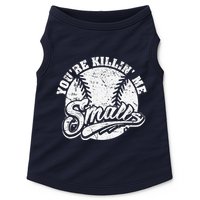 Cool YouRe Killin Me Smalls For Softball Enthusiast Doggie Tank
