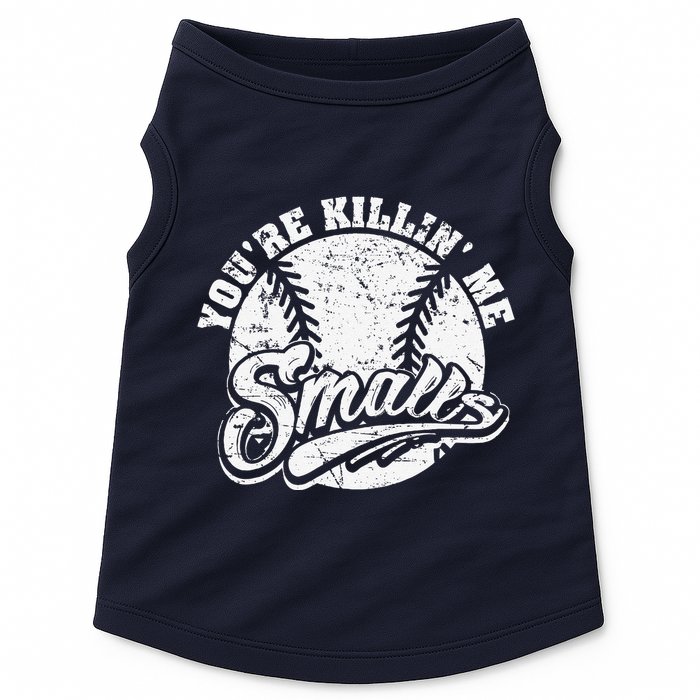 Cool YouRe Killin Me Smalls For Softball Enthusiast Doggie Tank