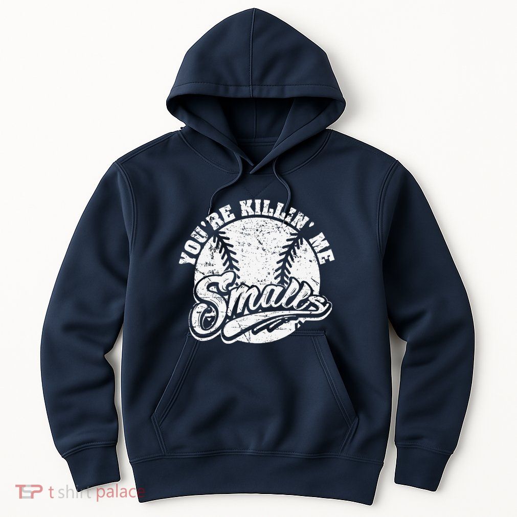 Cool YouRe Killin Me Smalls For Softball Enthusiast Hoodie
