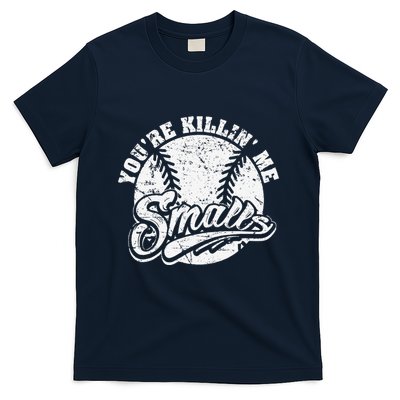 Cool YouRe Killin Me Smalls For Softball Enthusiast T-Shirt