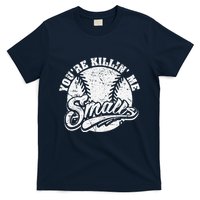 Cool YouRe Killin Me Smalls For Softball Enthusiast T-Shirt