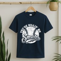 Cool YouRe Killin Me Smalls For Softball Enthusiast T-Shirt