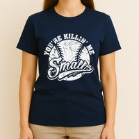 Cool YouRe Killin Me Smalls For Softball Enthusiast T-Shirt
