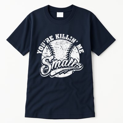 Cool YouRe Killin Me Smalls For Softball Enthusiast Tall T-Shirt