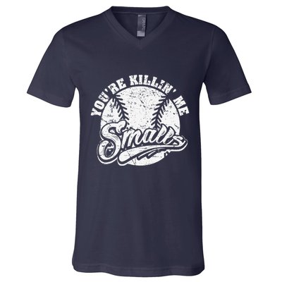 Cool YouRe Killin Me Smalls For Softball Enthusiast V-Neck T-Shirt