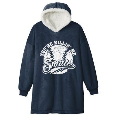 Cool YouRe Killin Me Smalls For Softball Enthusiast Hooded Wearable Blanket