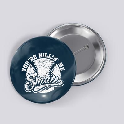 Cool YouRe Killin Me Smalls For Softball Enthusiast Button