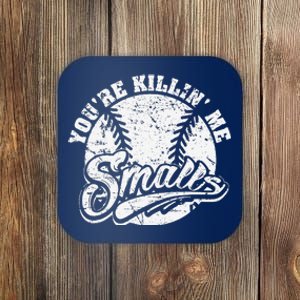 Cool YouRe Killin Me Smalls For Softball Enthusiast Coaster