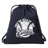Cool YouRe Killin Me Smalls For Softball Enthusiast Drawstring Bag