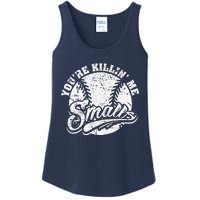 Cool YouRe Killin Me Smalls For Softball Enthusiast Ladies Essential Tank