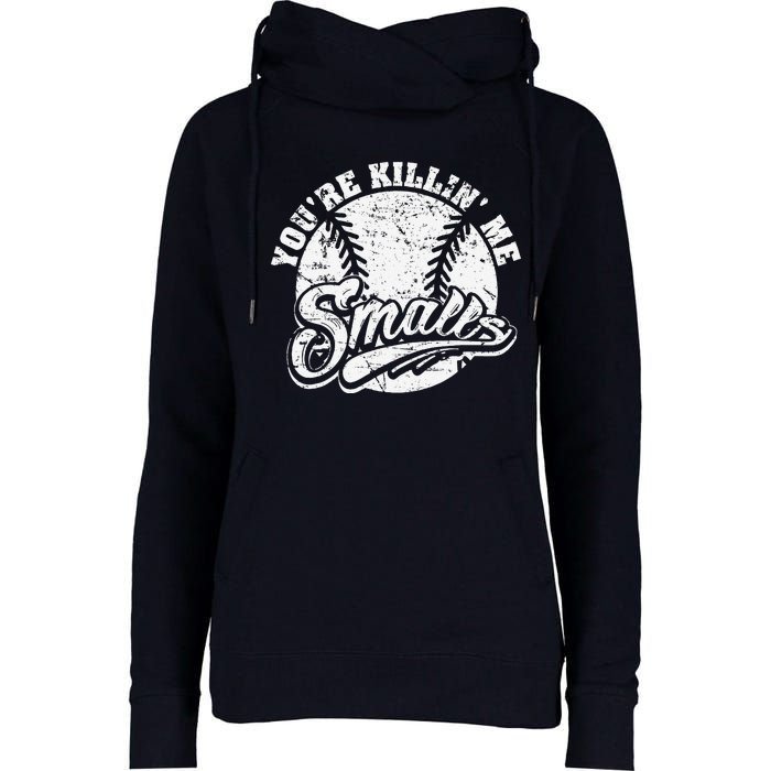 Cool YouRe Killin Me Smalls For Softball Enthusiast Womens Funnel Neck Pullover Hood