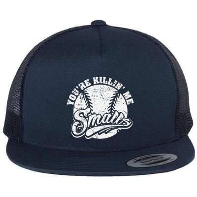 Cool YouRe Killin Me Smalls For Softball Enthusiast Flatbill Hat