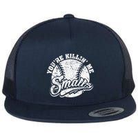 Cool YouRe Killin Me Smalls For Softball Enthusiast Flat Bill Trucker Hat