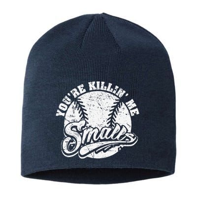 Cool YouRe Killin Me Smalls For Softball Enthusiast Sustainable Beanie
