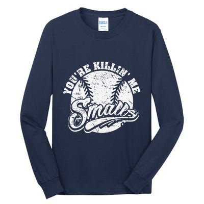 Cool YouRe Killin Me Smalls For Softball Enthusiast Tall Long Sleeve T-Shirt