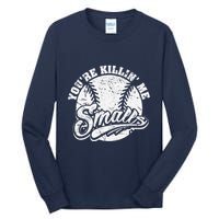 Cool YouRe Killin Me Smalls For Softball Enthusiast Tall Long Sleeve T-Shirt