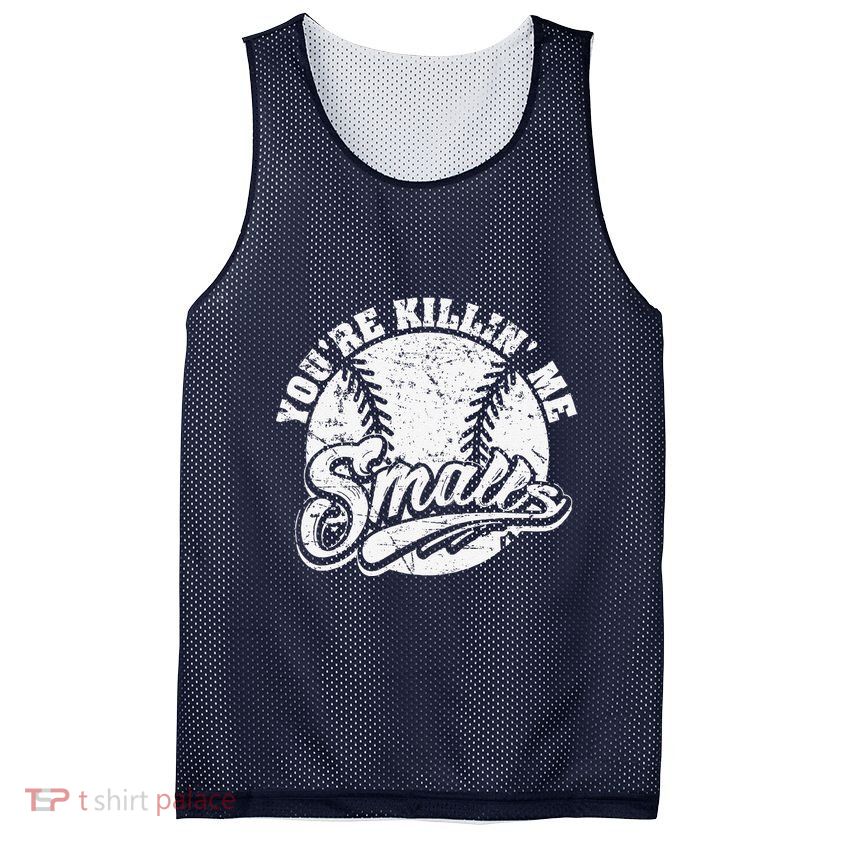 Cool YouRe Killin Me Smalls For Softball Enthusiast Mesh Reversible Basketball Jersey Tank
