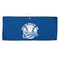 Cool YouRe Killin Me Smalls For Softball Enthusiast Large Microfiber Waffle Golf Towel