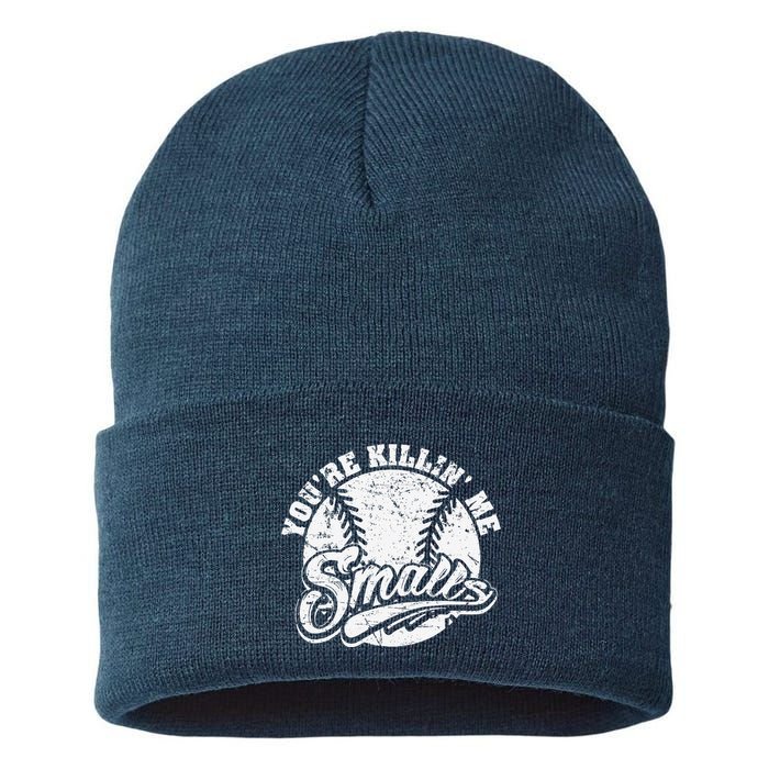 Cool YouRe Killin Me Smalls For Softball Enthusiast Sustainable Knit Beanie