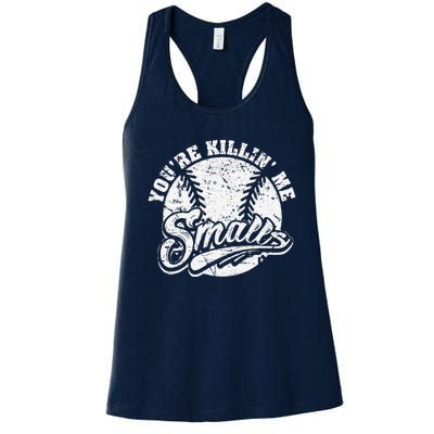 Cool YouRe Killin Me Smalls For Softball Enthusiast Women's Racerback Tank