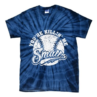 Cool YouRe Killin Me Smalls For Softball Enthusiast Tie-Dye T-Shirt