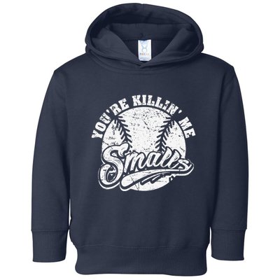 Cool YouRe Killin Me Smalls For Softball Enthusiast Toddler Hoodie