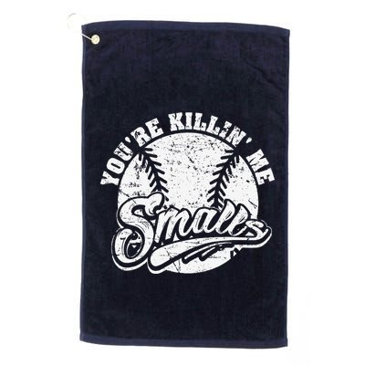 Cool YouRe Killin Me Smalls For Softball Enthusiast Golf Towel