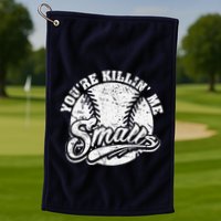 Cool YouRe Killin Me Smalls For Softball Enthusiast Golf Towel