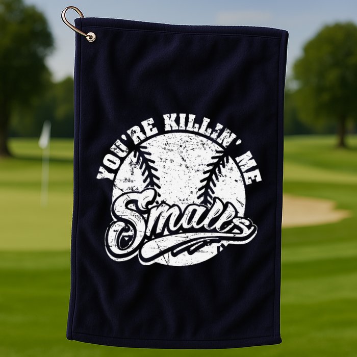 Cool YouRe Killin Me Smalls For Softball Enthusiast Golf Towel