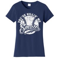 Cool YouRe Killin Me Smalls For Softball Enthusiast Women's T-Shirt