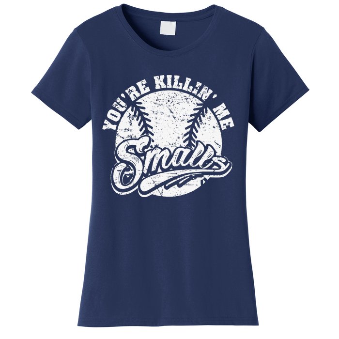 Cool YouRe Killin Me Smalls For Softball Enthusiast Women's T-Shirt