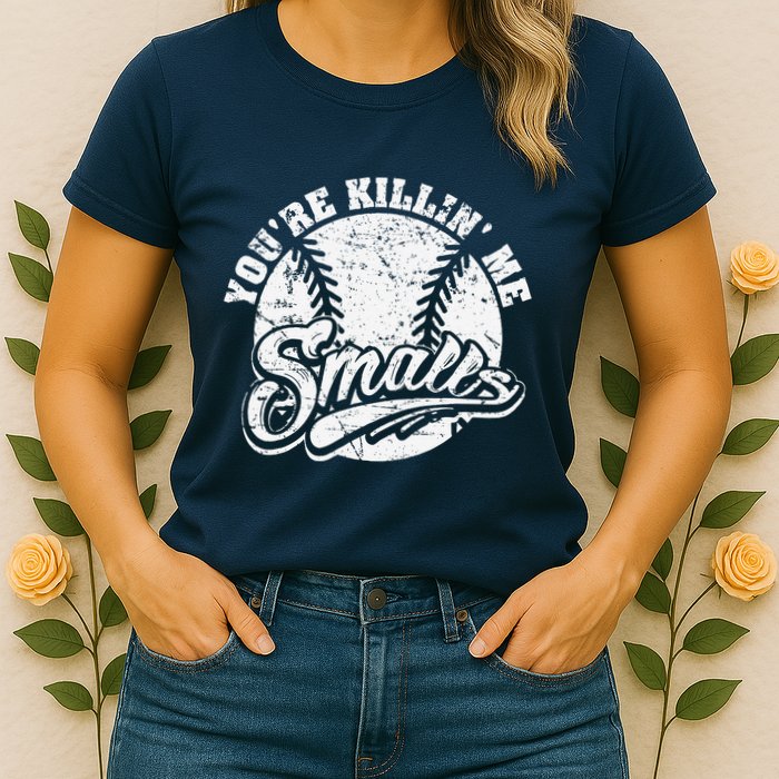 Cool YouRe Killin Me Smalls For Softball Enthusiast Womens T-Shirt