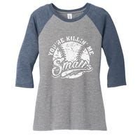 Cool YouRe Killin Me Smalls For Softball Enthusiast Women's Tri-Blend 3/4-Sleeve Raglan Shirt