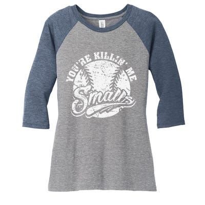 Cool YouRe Killin Me Smalls For Softball Enthusiast Women's Tri-Blend 3/4-Sleeve Raglan Shirt