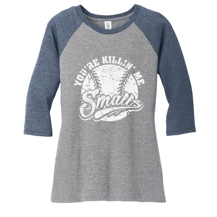 Cool YouRe Killin Me Smalls For Softball Enthusiast Women's Tri-Blend 3/4-Sleeve Raglan Shirt