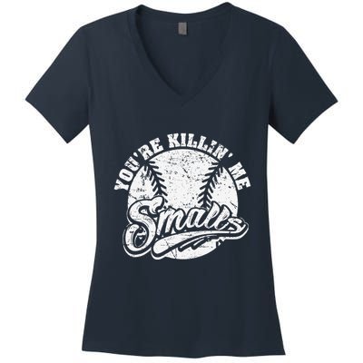Cool YouRe Killin Me Smalls For Softball Enthusiast Women's V-Neck T-Shirt